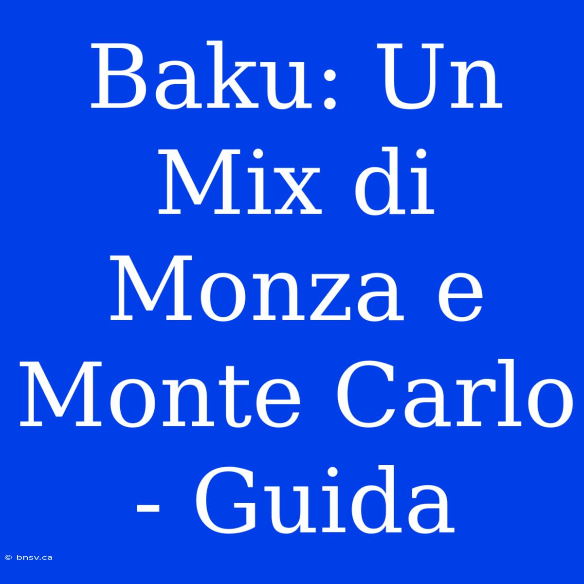 Baku: Un Mix Di Monza E Monte Carlo - Guida