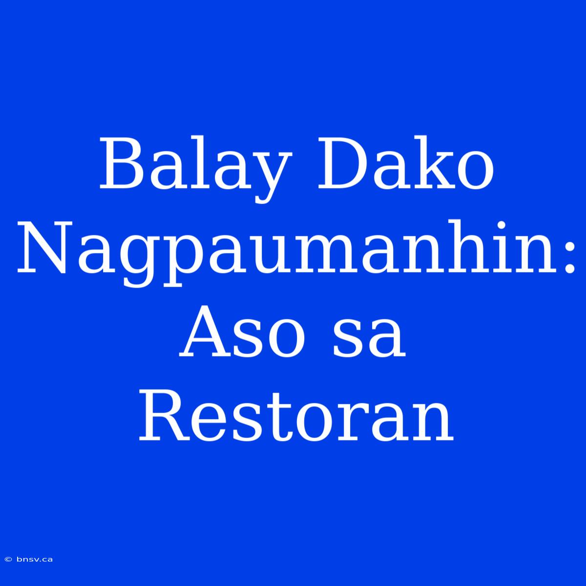 Balay Dako Nagpaumanhin: Aso Sa Restoran