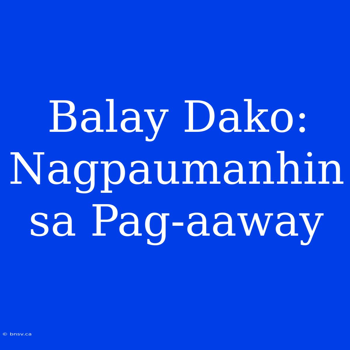 Balay Dako: Nagpaumanhin Sa Pag-aaway