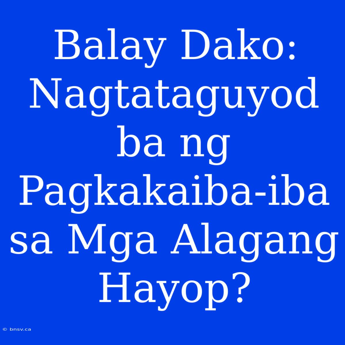 Balay Dako: Nagtataguyod Ba Ng Pagkakaiba-iba Sa Mga Alagang Hayop?