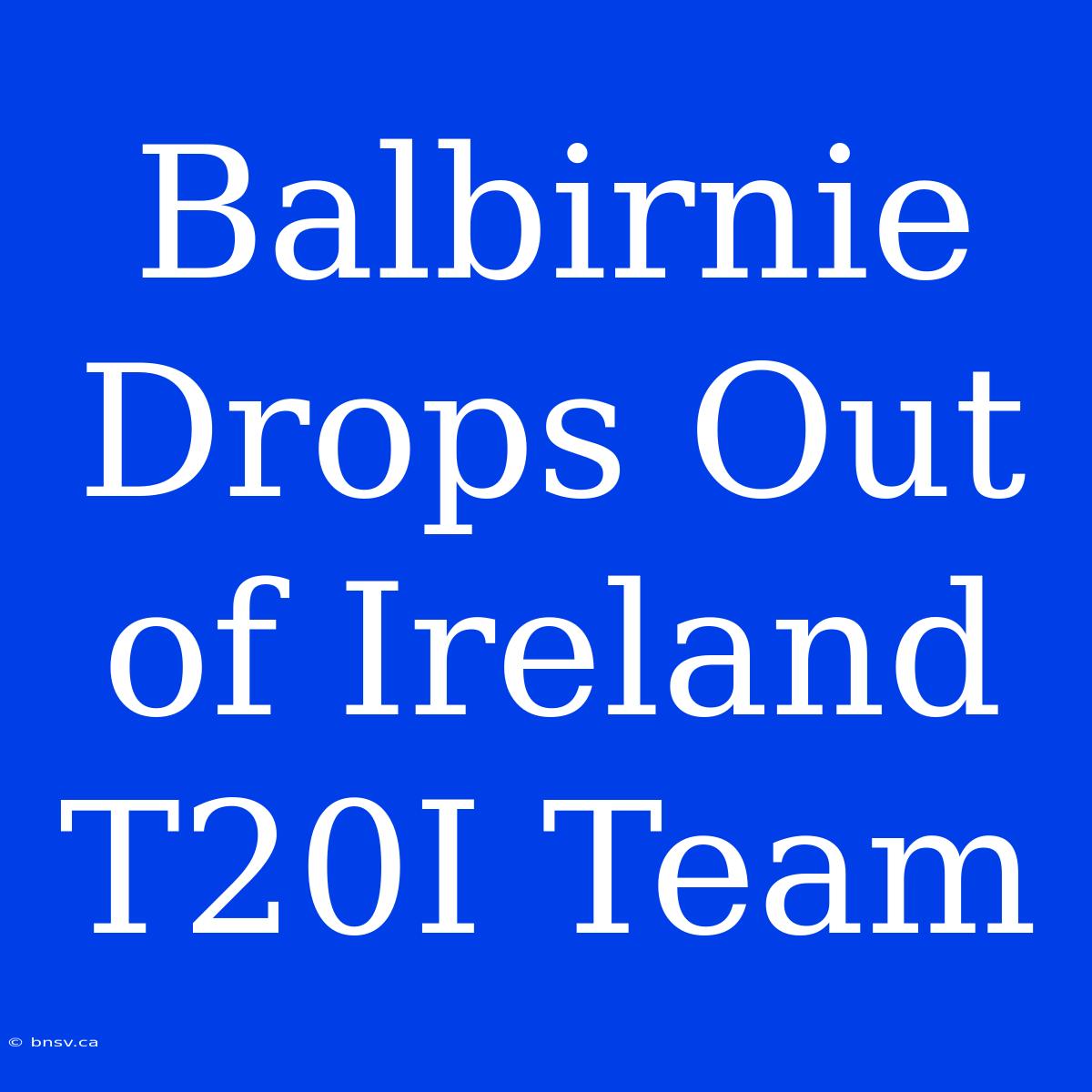 Balbirnie Drops Out Of Ireland T20I Team