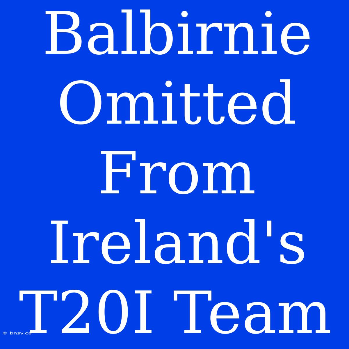 Balbirnie Omitted From Ireland's T20I Team