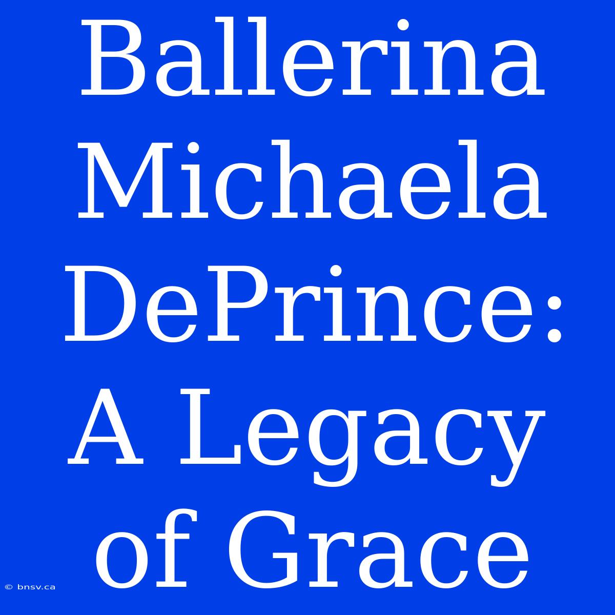 Ballerina Michaela DePrince: A Legacy Of Grace