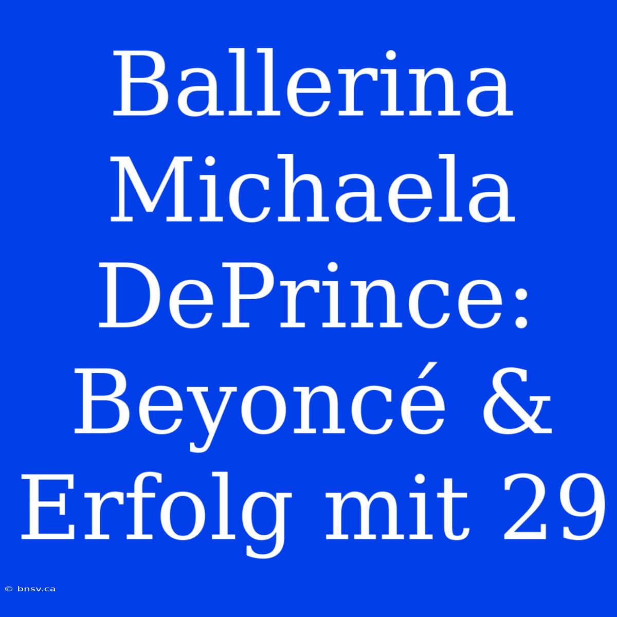 Ballerina Michaela DePrince: Beyoncé & Erfolg Mit 29