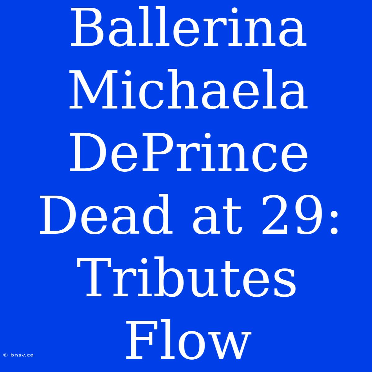 Ballerina Michaela DePrince Dead At 29: Tributes Flow