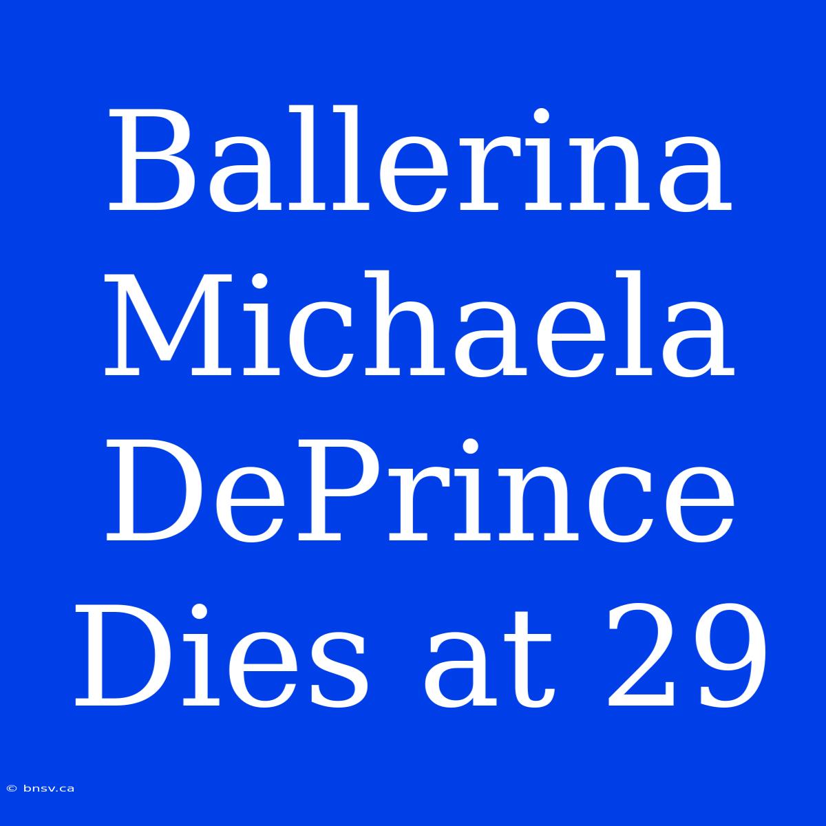 Ballerina Michaela DePrince Dies At 29