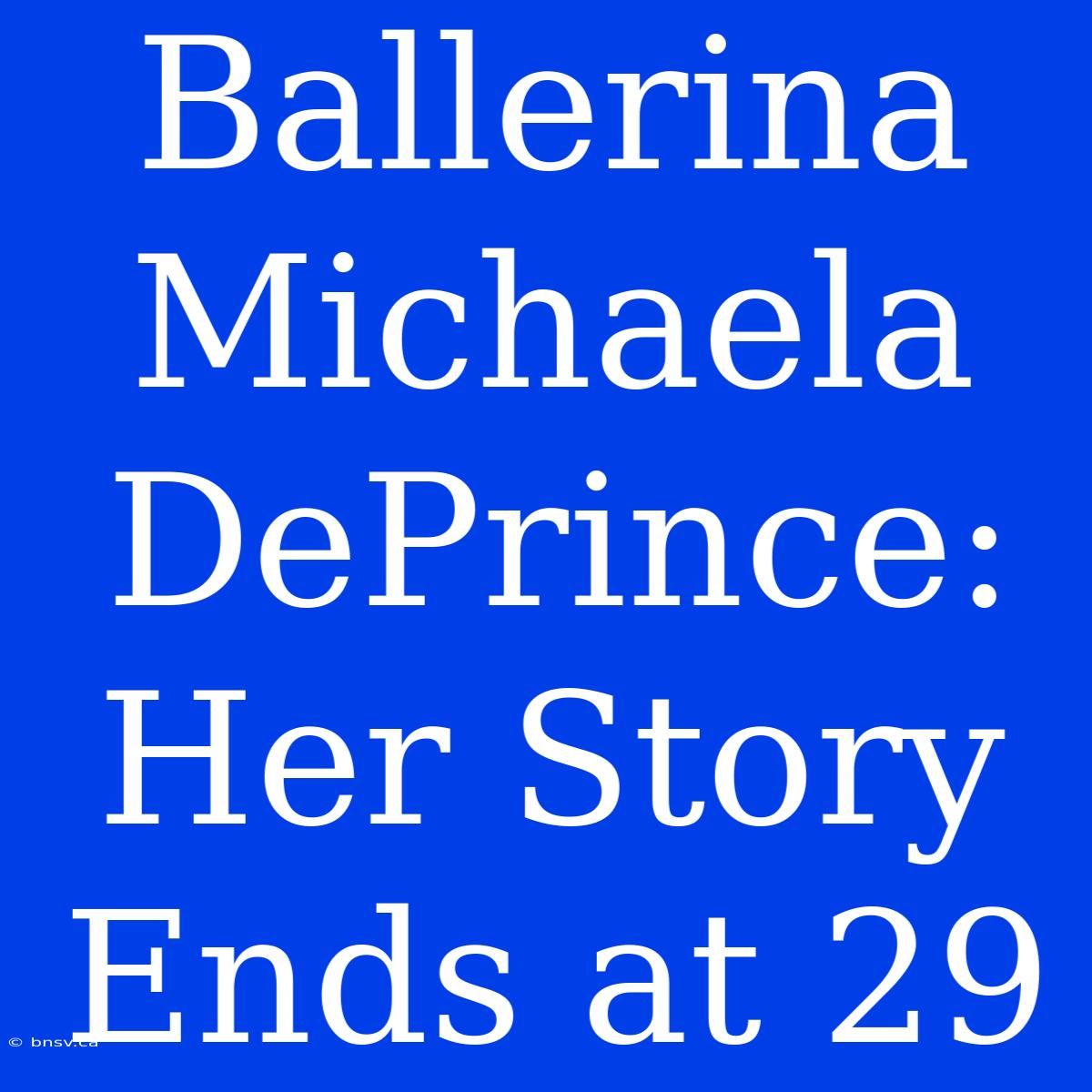 Ballerina Michaela DePrince: Her Story Ends At 29