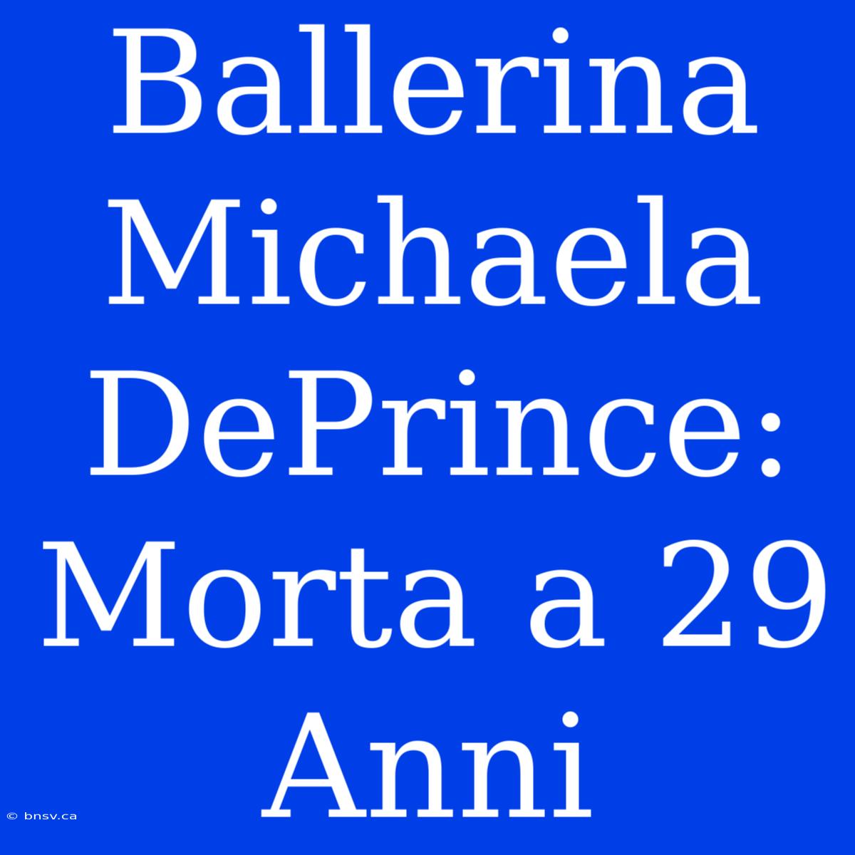 Ballerina Michaela DePrince: Morta A 29 Anni