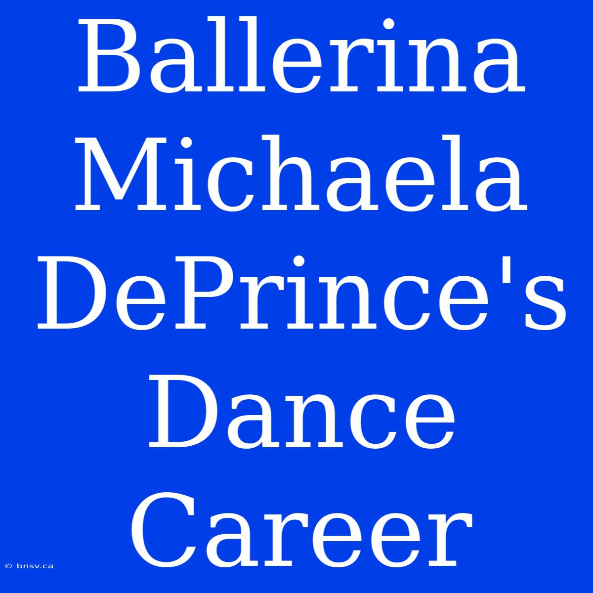 Ballerina Michaela DePrince's Dance Career