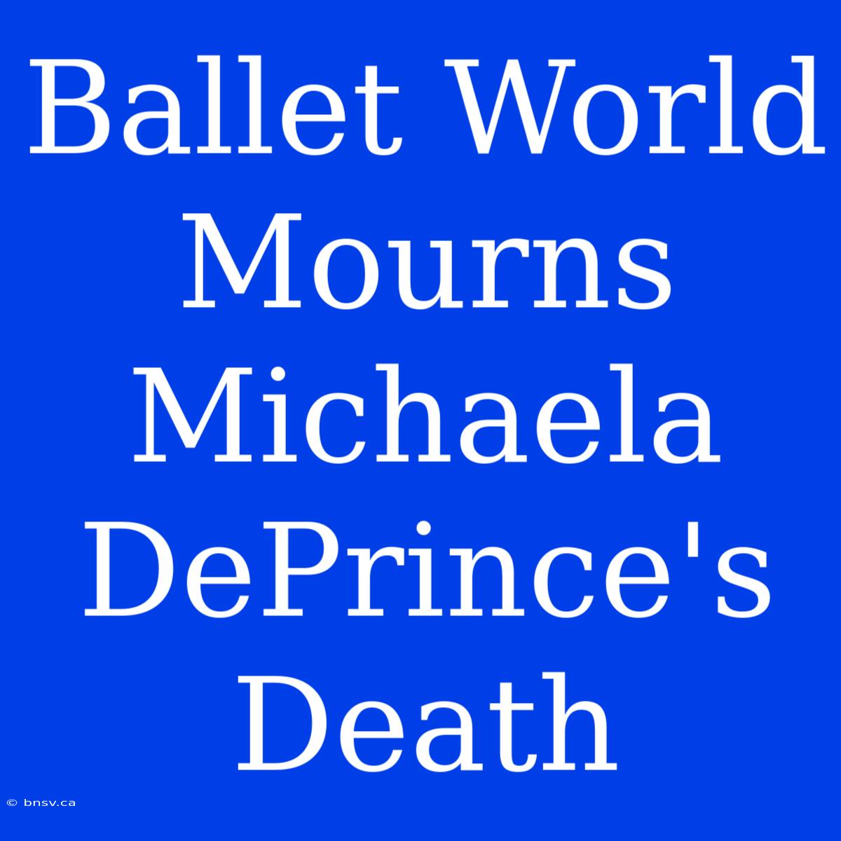 Ballet World Mourns Michaela DePrince's Death