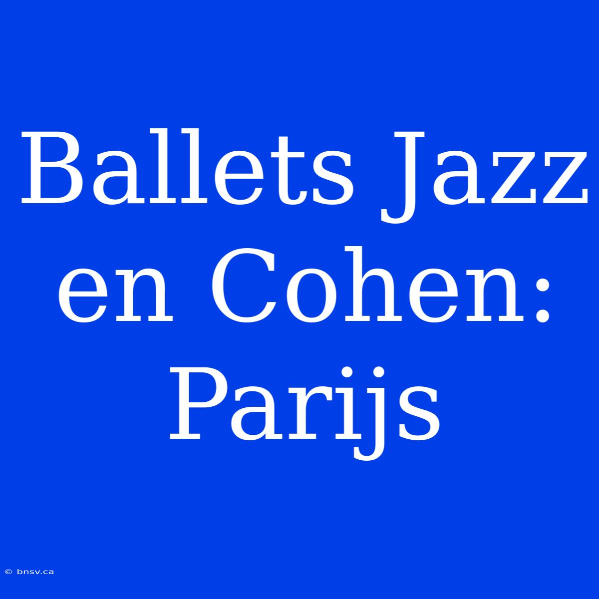 Ballets Jazz En Cohen: Parijs