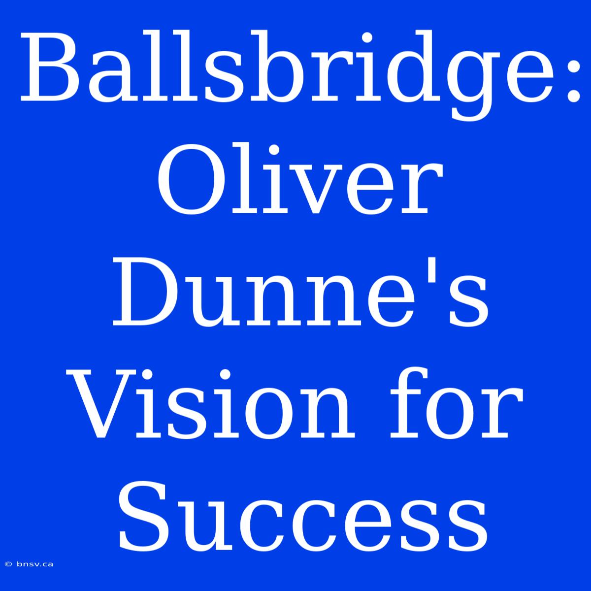 Ballsbridge: Oliver Dunne's Vision For Success