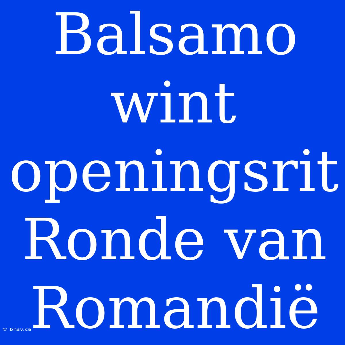 Balsamo Wint Openingsrit Ronde Van Romandië