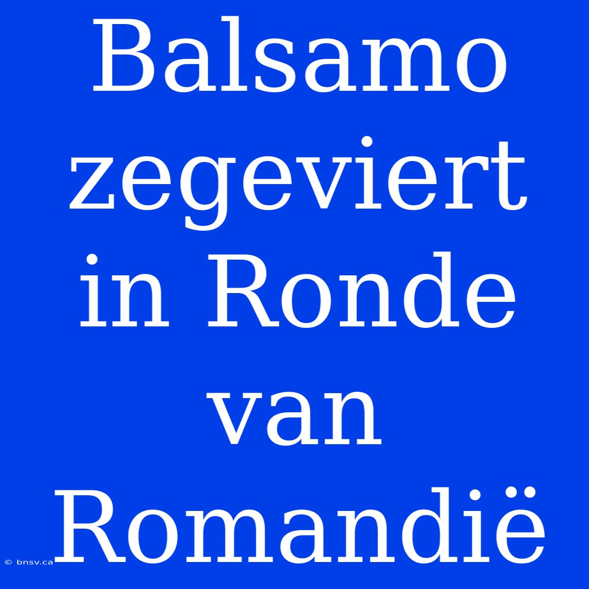 Balsamo Zegeviert In Ronde Van Romandië