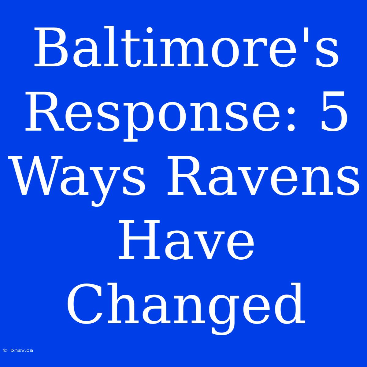 Baltimore's Response: 5 Ways Ravens Have Changed