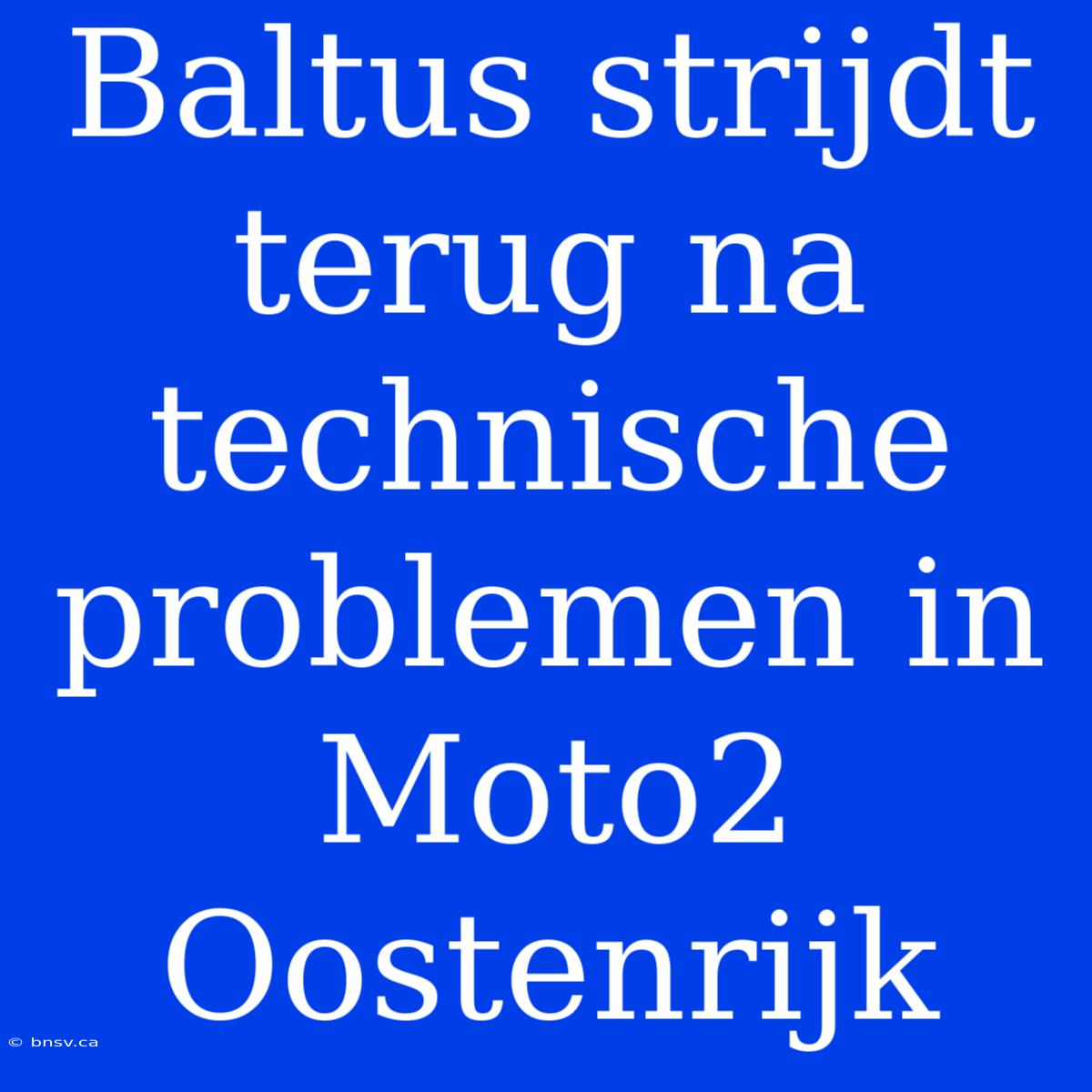 Baltus Strijdt Terug Na Technische Problemen In Moto2 Oostenrijk