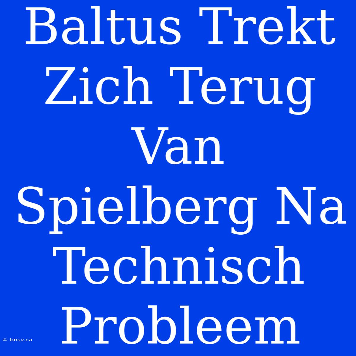 Baltus Trekt Zich Terug Van Spielberg Na Technisch Probleem