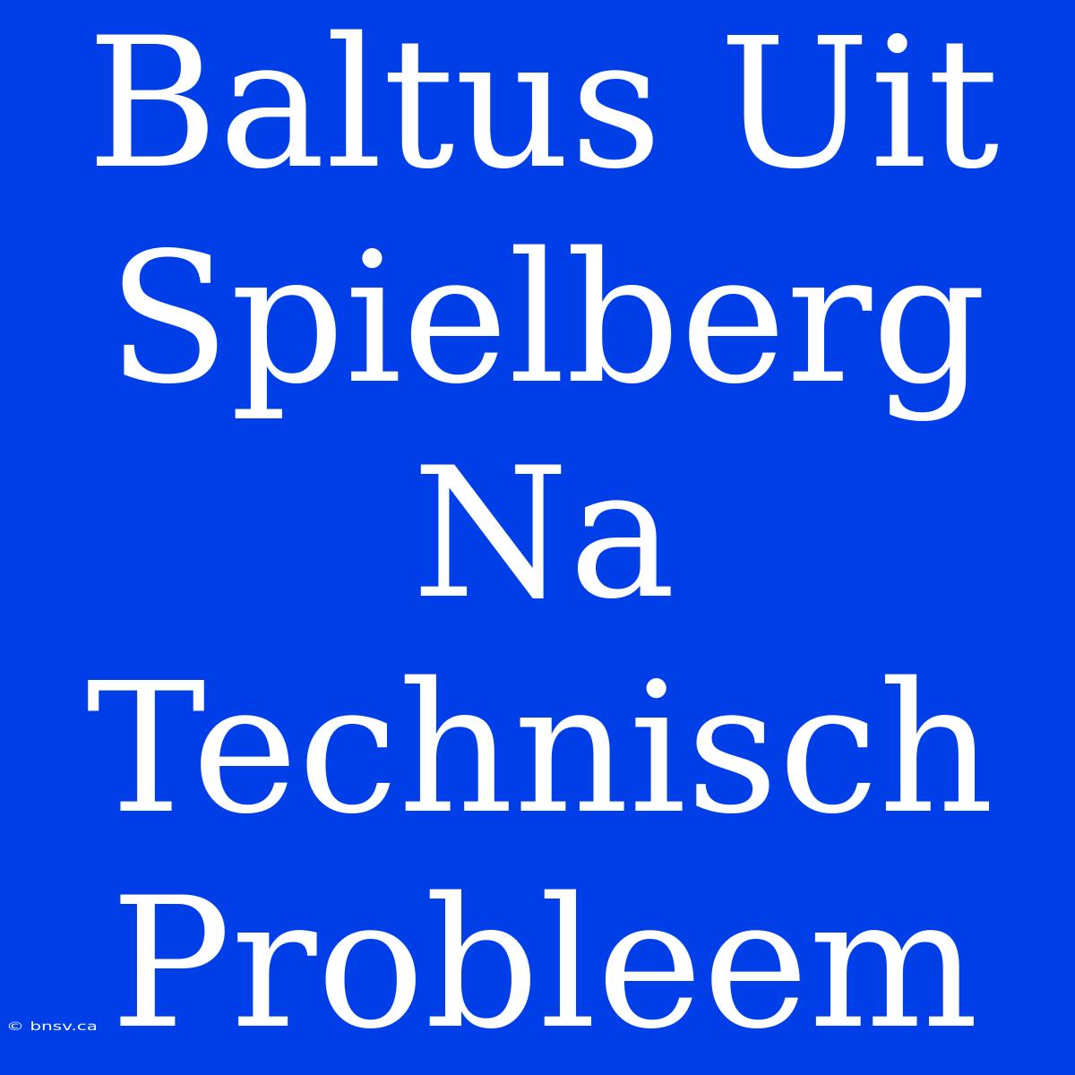 Baltus Uit Spielberg Na Technisch Probleem