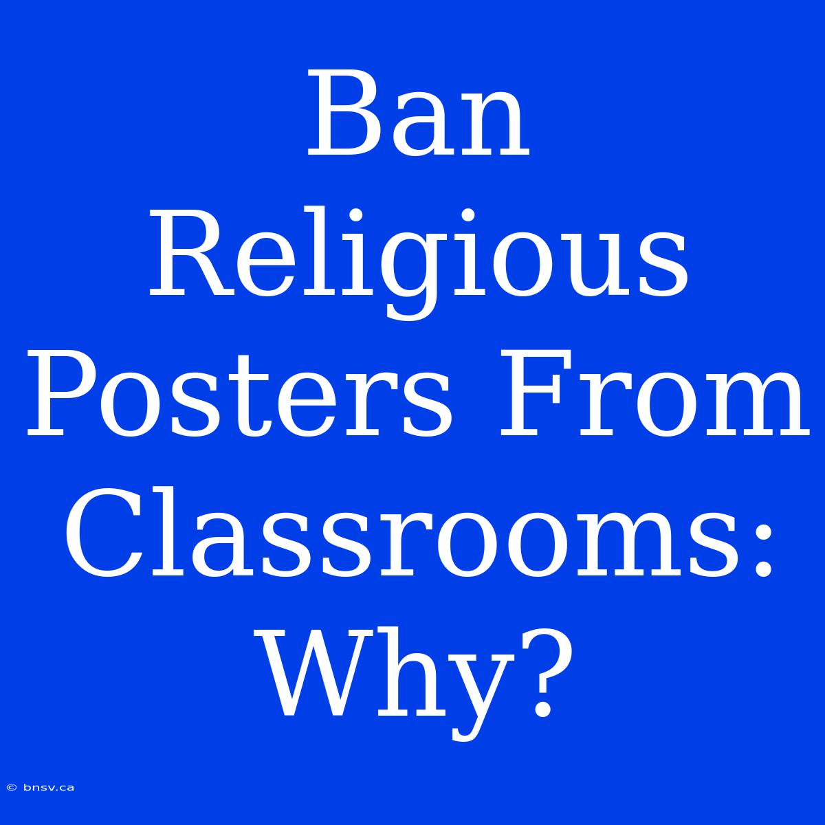 Ban Religious Posters From Classrooms: Why?