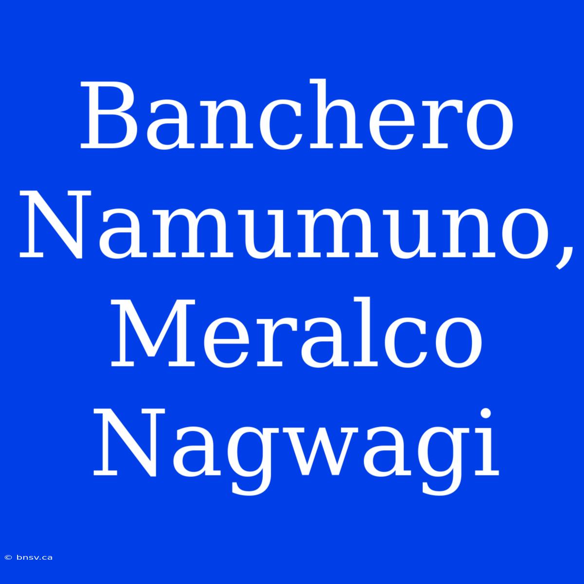 Banchero Namumuno, Meralco Nagwagi