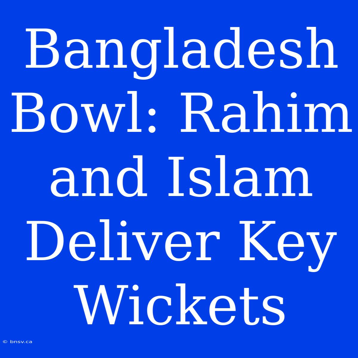 Bangladesh Bowl: Rahim And Islam Deliver Key Wickets