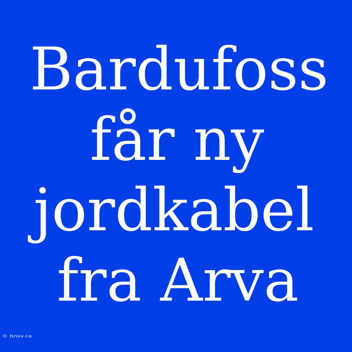 Bardufoss Får Ny Jordkabel Fra Arva