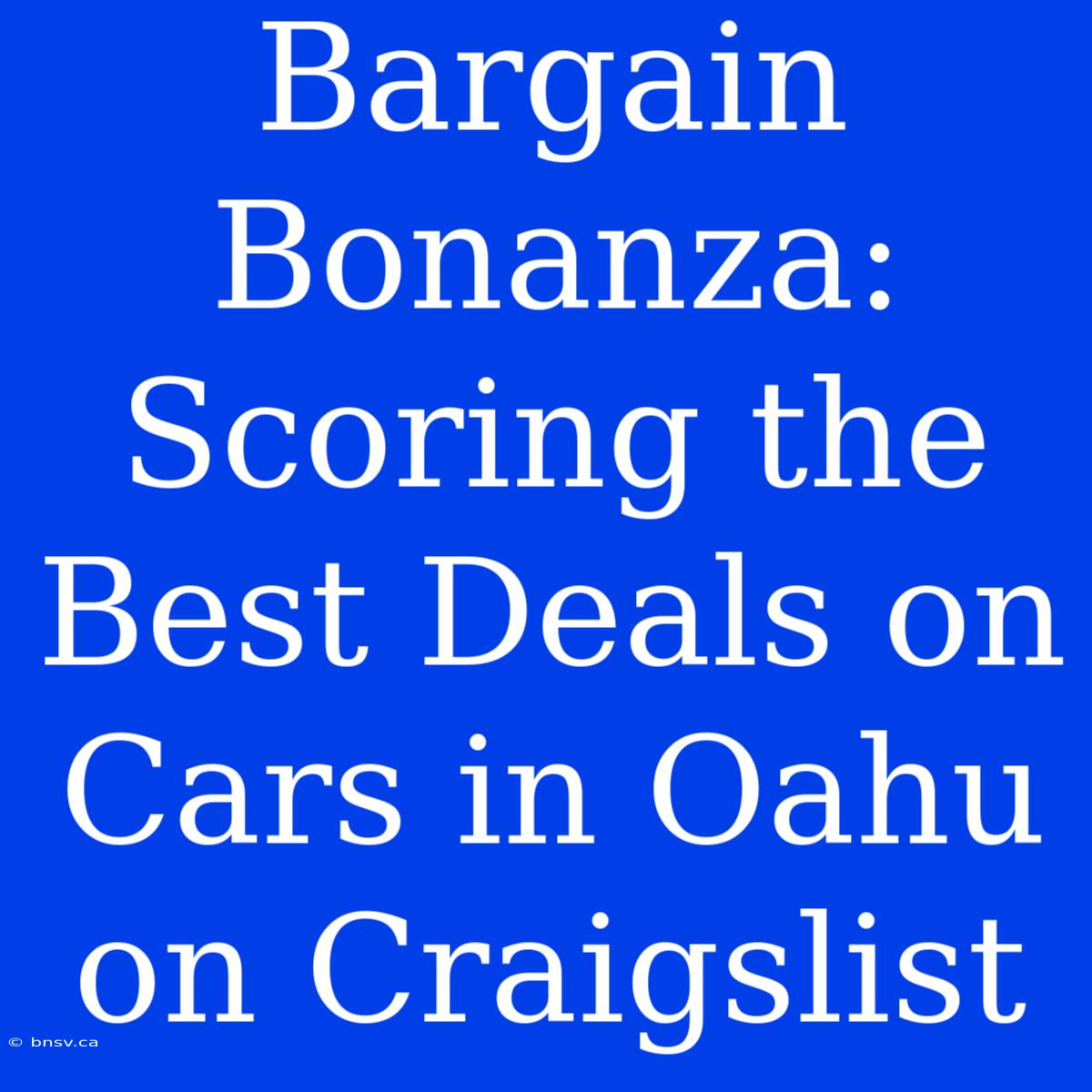 Bargain Bonanza: Scoring The Best Deals On Cars In Oahu On Craigslist