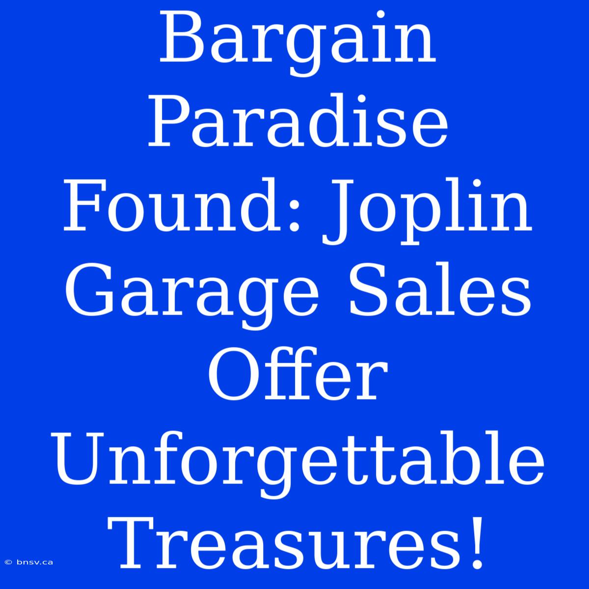 Bargain Paradise Found: Joplin Garage Sales Offer Unforgettable Treasures!