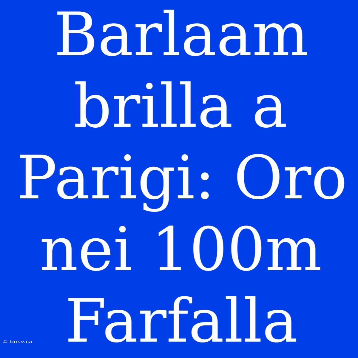 Barlaam Brilla A Parigi: Oro Nei 100m Farfalla