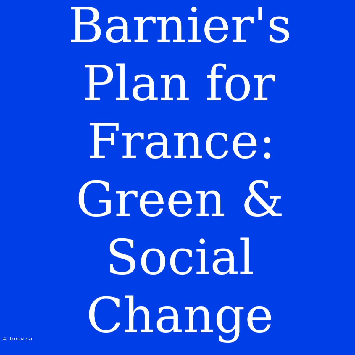 Barnier's Plan For France: Green & Social Change