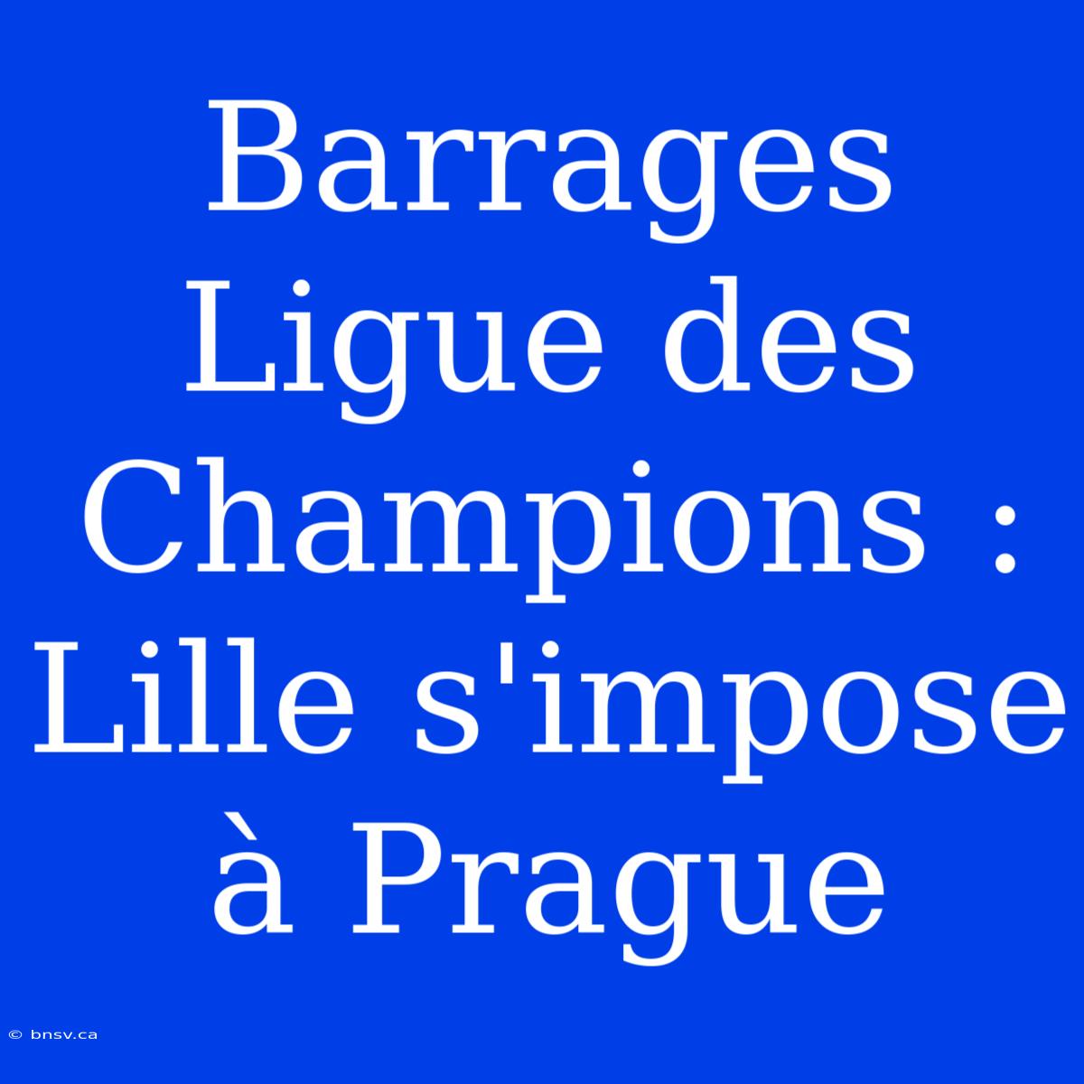 Barrages Ligue Des Champions : Lille S'impose À Prague