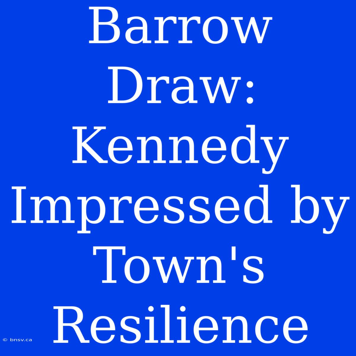 Barrow Draw: Kennedy Impressed By Town's Resilience