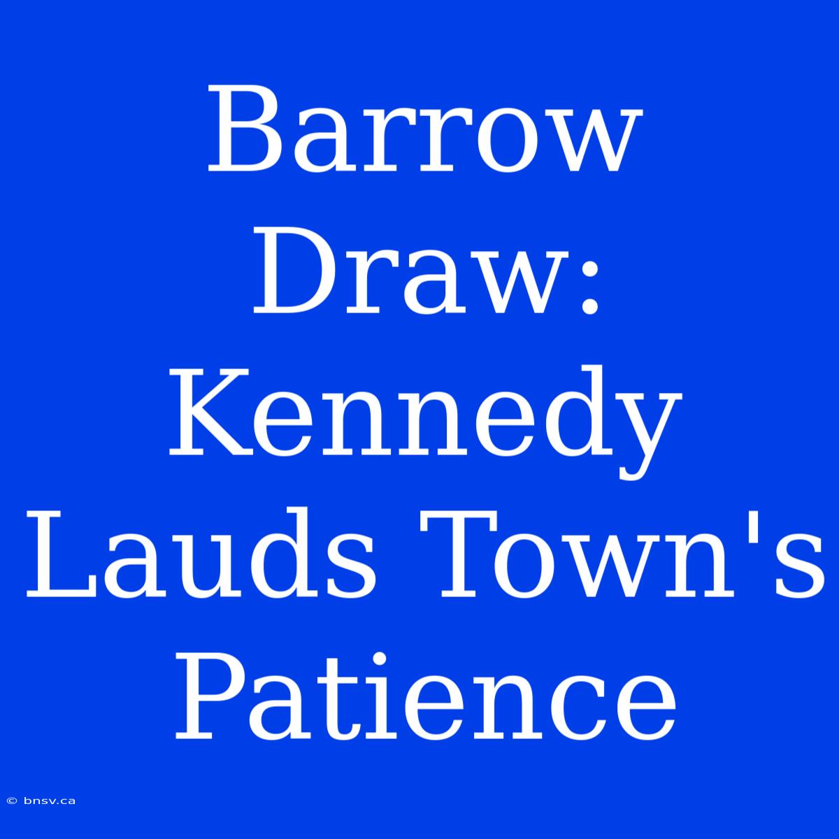 Barrow Draw: Kennedy Lauds Town's Patience