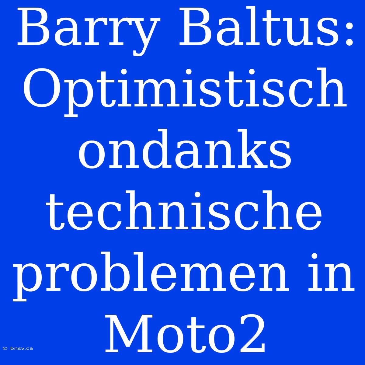 Barry Baltus: Optimistisch Ondanks Technische Problemen In Moto2