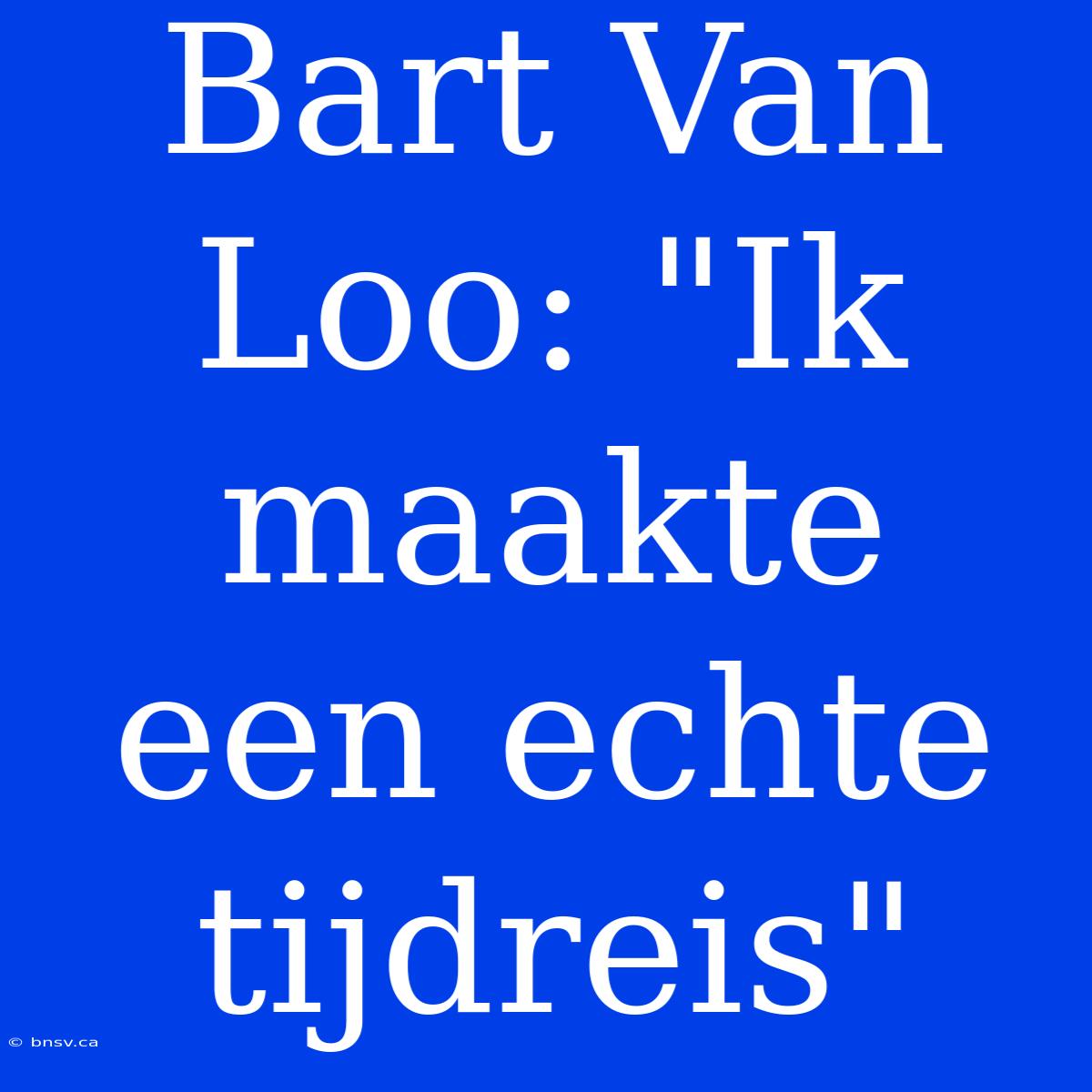 Bart Van Loo: 