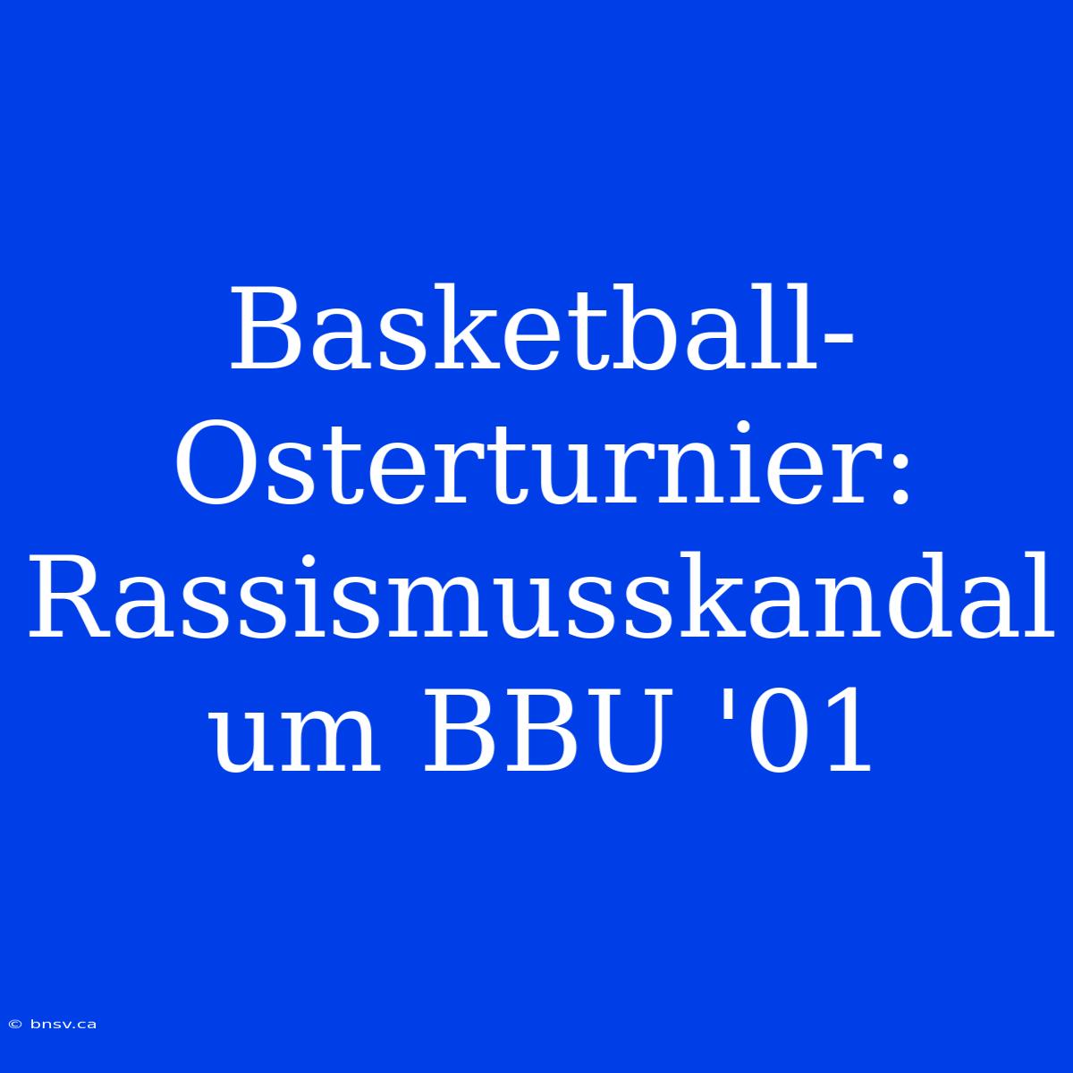 Basketball-Osterturnier: Rassismusskandal Um BBU '01