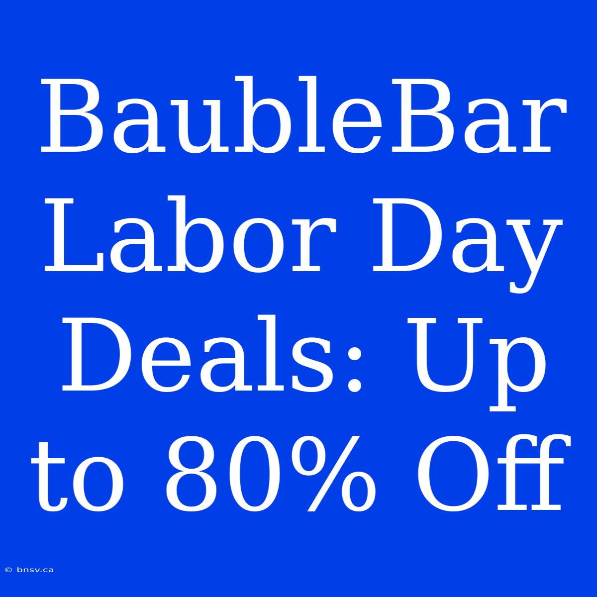 BaubleBar Labor Day Deals: Up To 80% Off