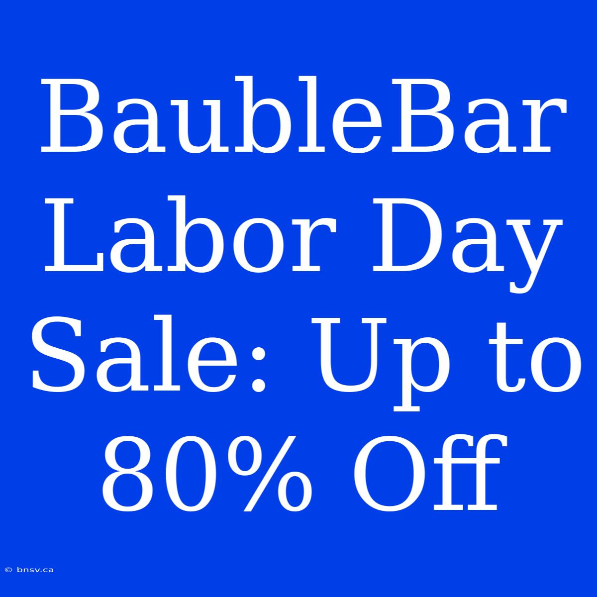 BaubleBar Labor Day Sale: Up To 80% Off