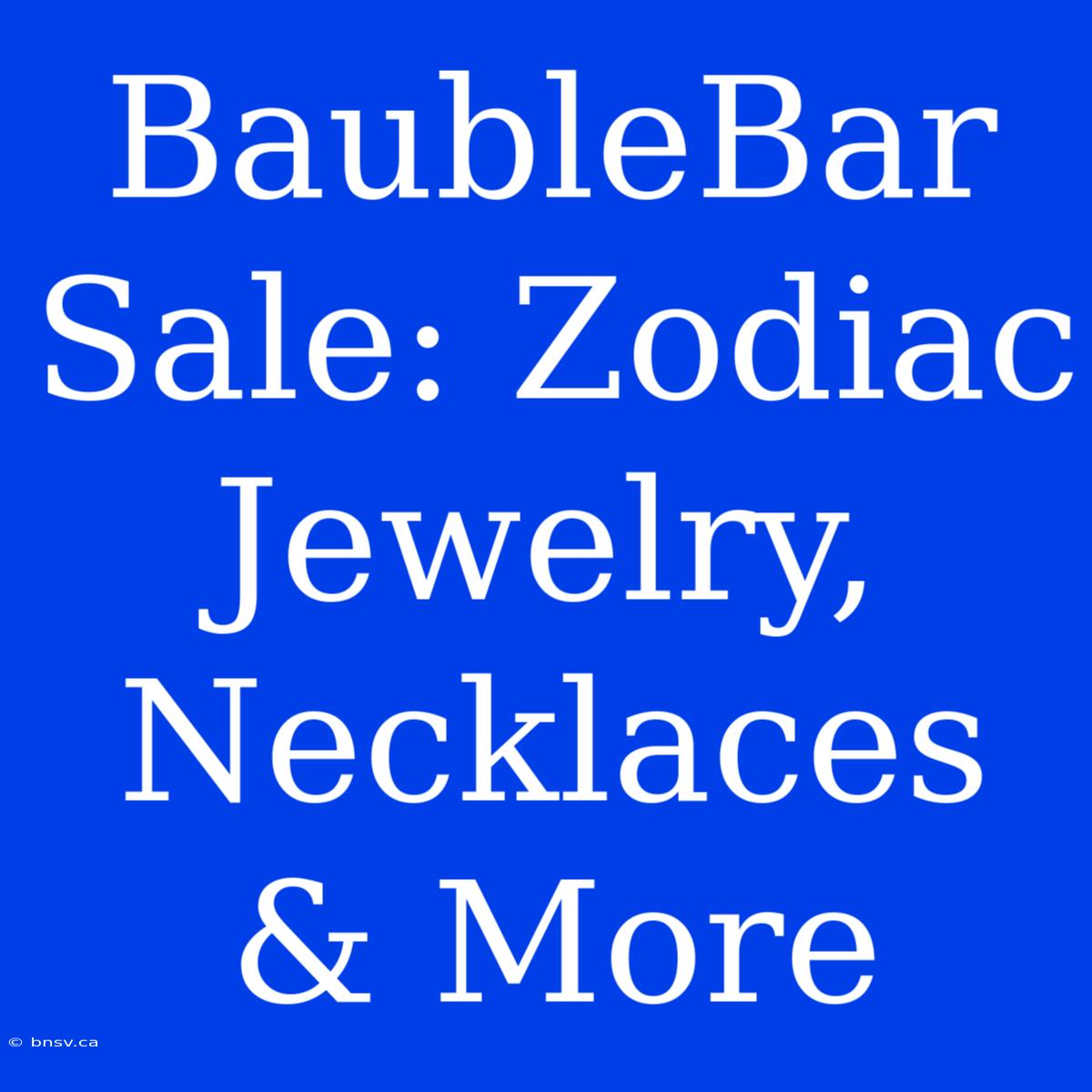 BaubleBar Sale: Zodiac Jewelry, Necklaces & More