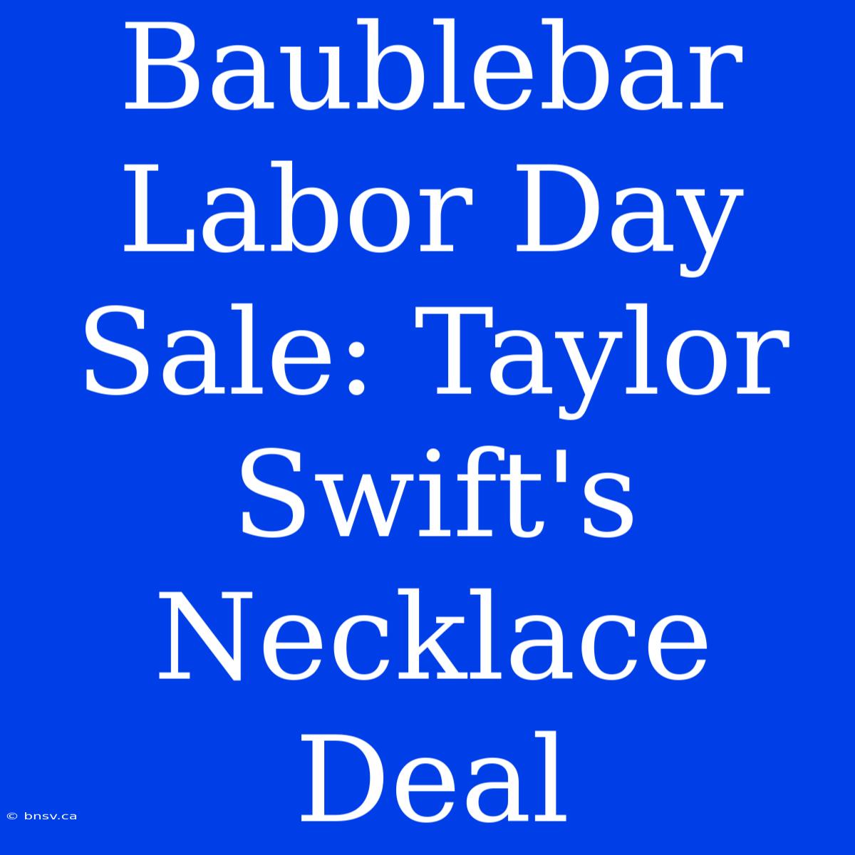 Baublebar Labor Day Sale: Taylor Swift's Necklace Deal