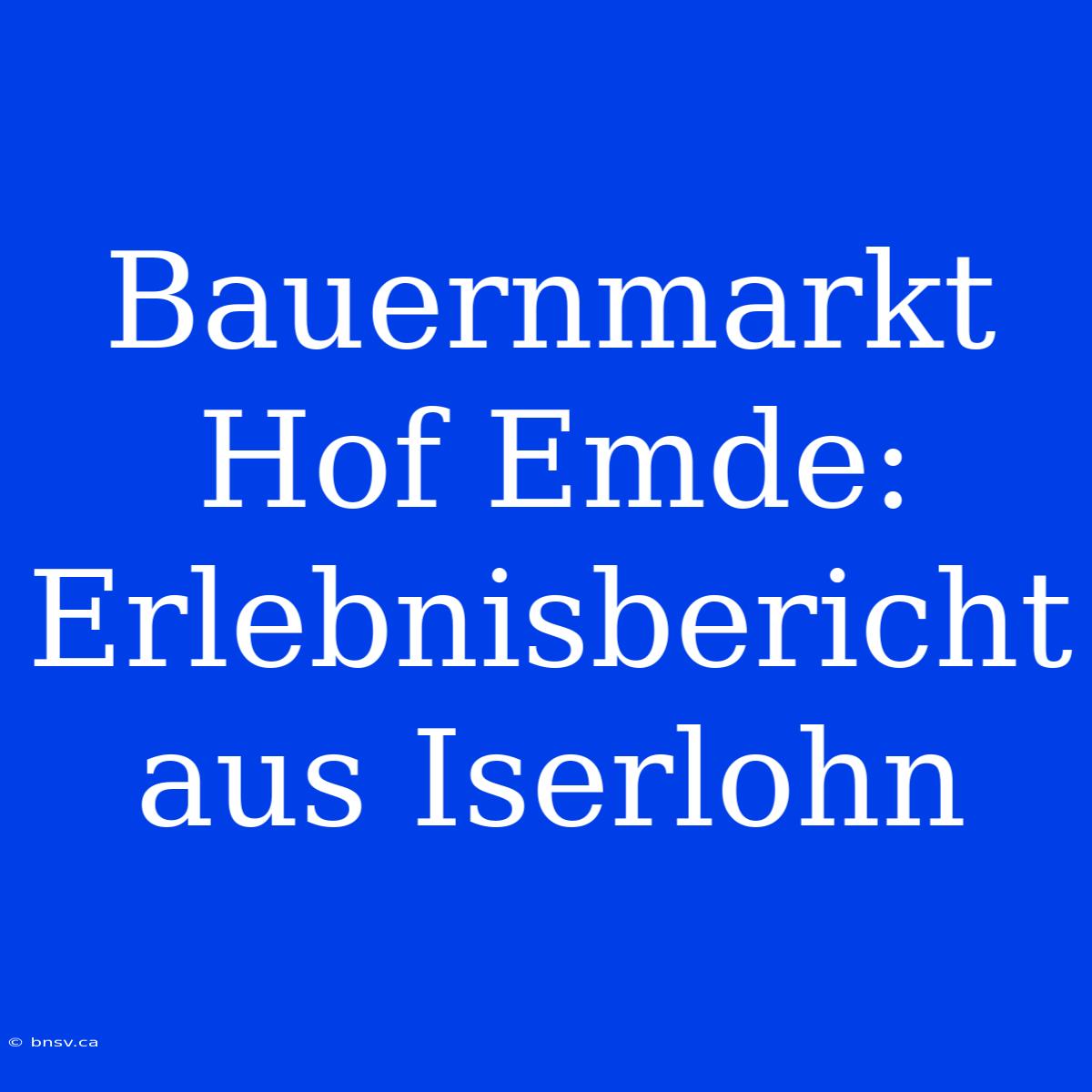 Bauernmarkt Hof Emde: Erlebnisbericht Aus Iserlohn