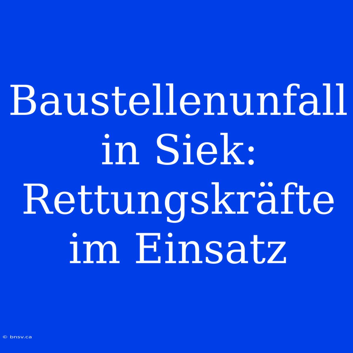 Baustellenunfall In Siek: Rettungskräfte Im Einsatz