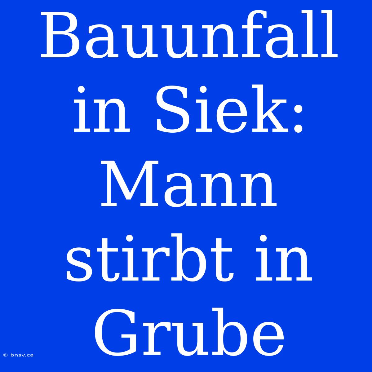 Bauunfall In Siek: Mann Stirbt In Grube