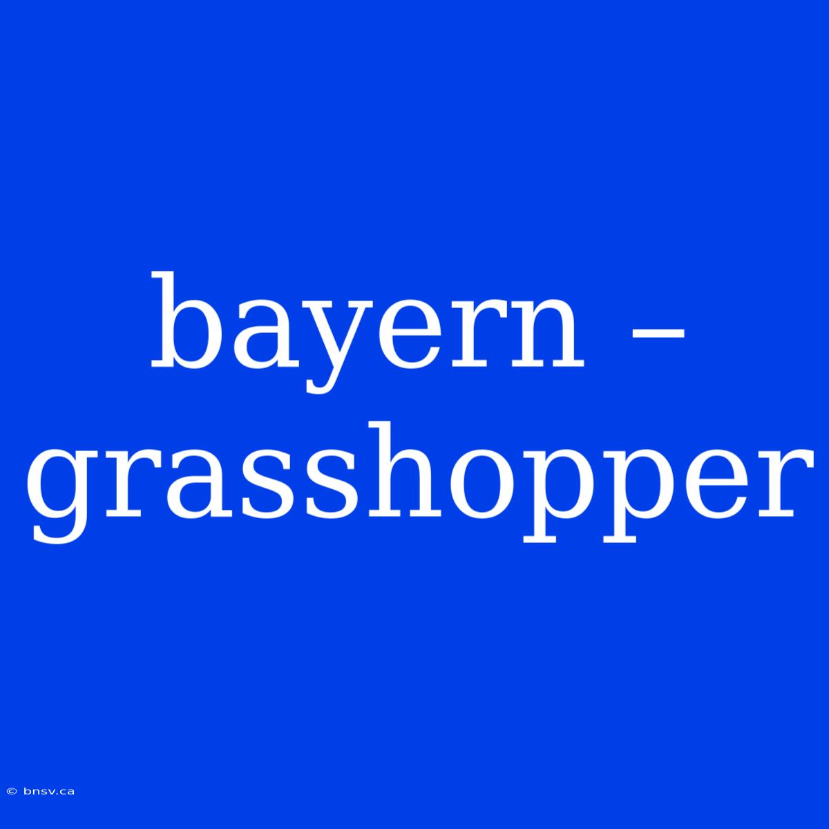 Bayern – Grasshopper