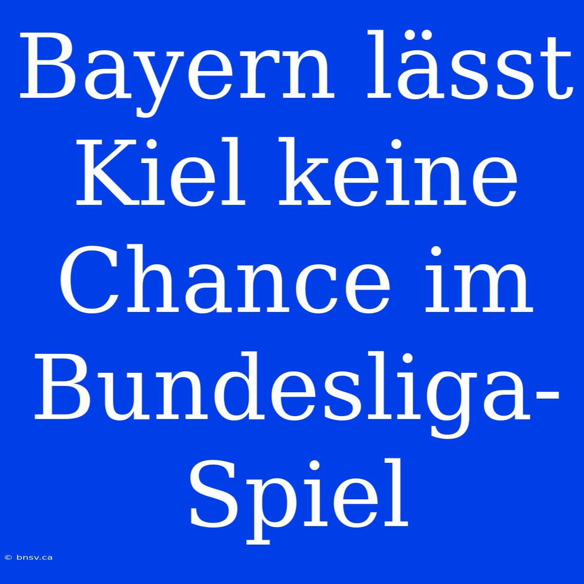 Bayern Lässt Kiel Keine Chance Im Bundesliga-Spiel