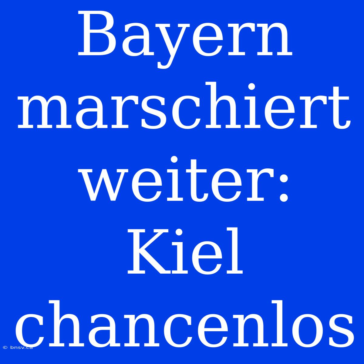 Bayern Marschiert Weiter: Kiel Chancenlos