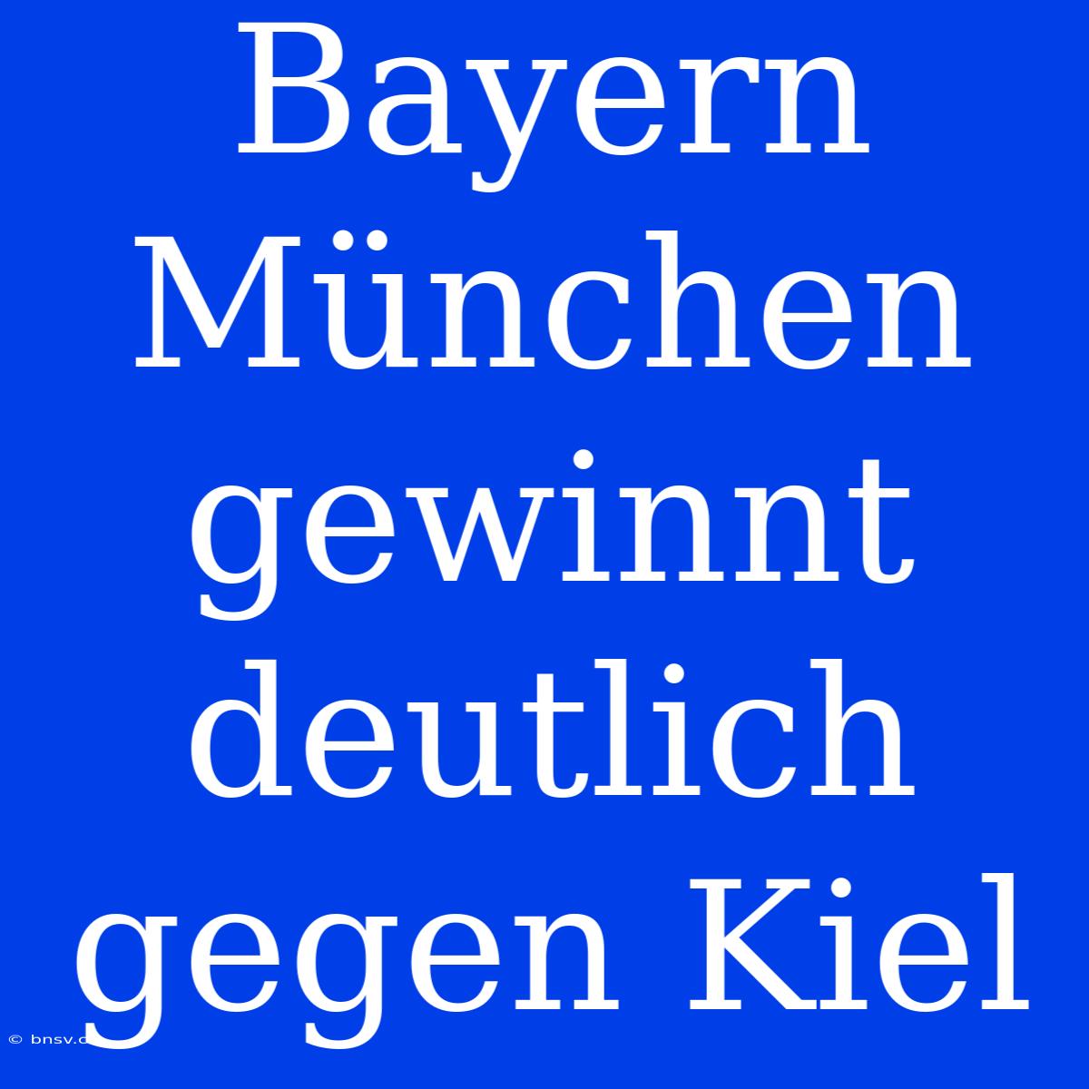 Bayern München Gewinnt Deutlich Gegen Kiel