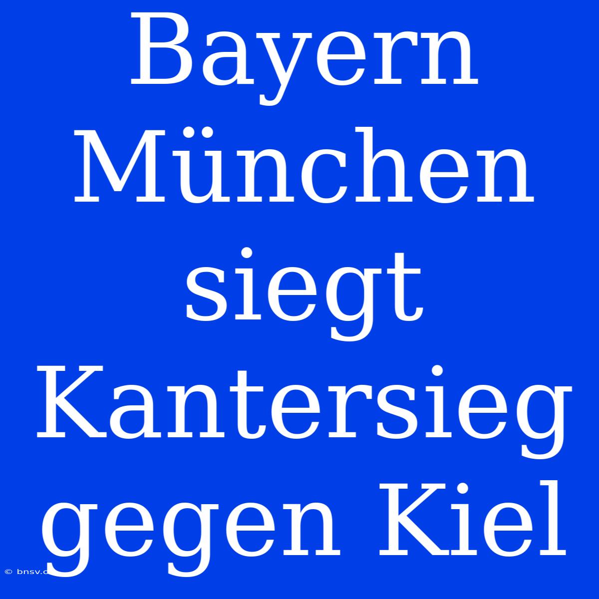 Bayern München Siegt Kantersieg Gegen Kiel