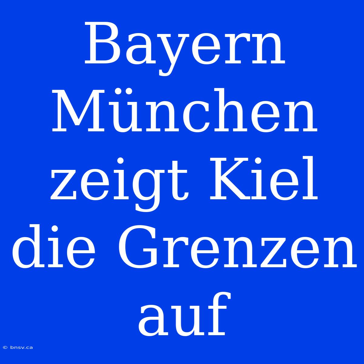 Bayern München Zeigt Kiel Die Grenzen Auf