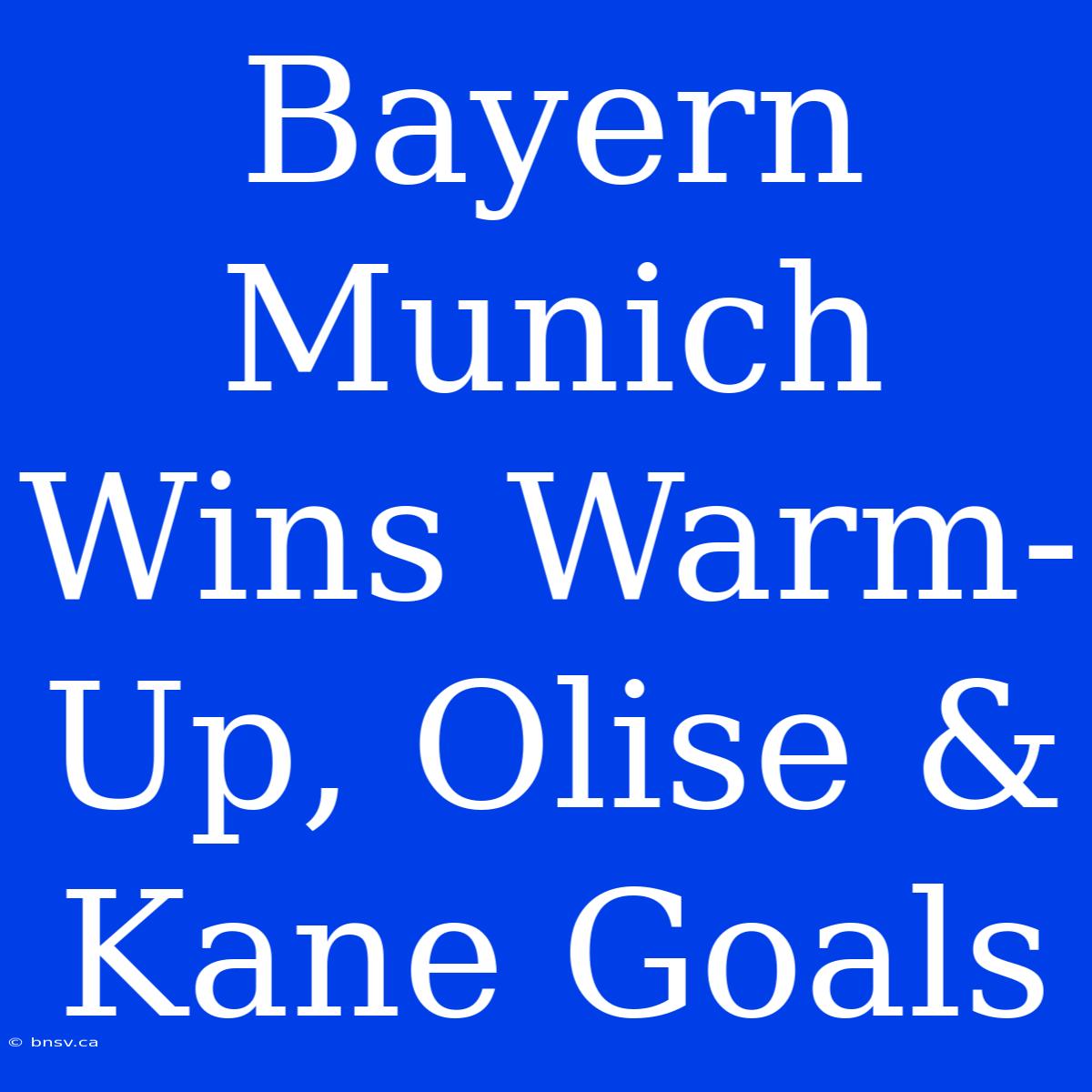 Bayern Munich Wins Warm-Up, Olise & Kane Goals